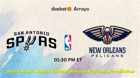 spurs vs pelicans prediction|San Antonio Spurs vs. New Orleans Pelicans Prediction, Odds.